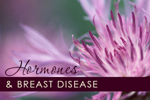 Hormones and Breast Disease