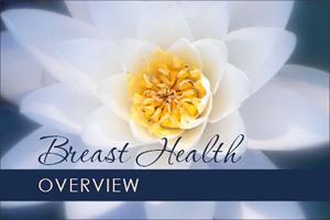Breast Health Overview
