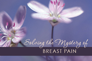 Solving The Mystery of Breast Pain